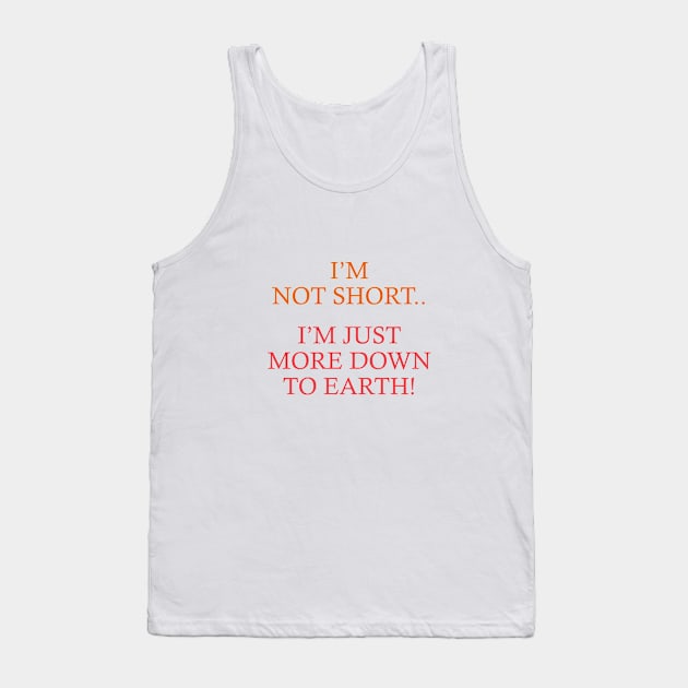 Not Short. Just down to earth Tank Top by Unalome_Designs